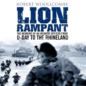 Lion Rampant: The Memoirs of an Infantry Officer from D-Day to the Rhineland