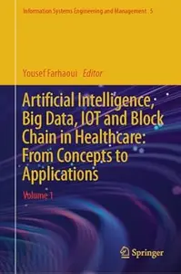 Artificial Intelligence, Big Data, IOT and Block Chain in Healthcare: Volume 1