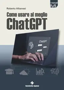 Come usare al meglio ChatGPT - Roberto Albanesi