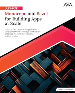 Ultimate Monorepo and Bazel for Building Apps at Scale