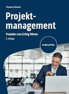 Projektmanagement: Projekte zum Erfolg führen, 5. Auflage