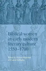 Biblical women in early modern literary culture, 1550–1700