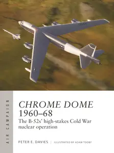 Chrome Dome 1960–68: The B-52s' high-stakes Cold War nuclear operation (Air Campaign, 46)