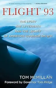 Flight 93: The Story, the Aftermath, and the Legacy of American Courage on 9/11
