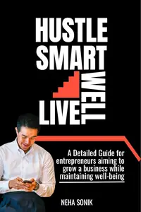 Hustle Smart, Live Well: “Building a Business Without Burning Out"