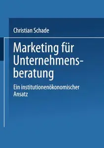 Marketing für Unternehmensberatung: Ein institutionenökonomischer Ansatz