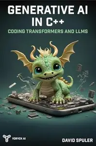 Generative AI in C++: Coding Transformers and LLMs (Generative AI LLM Programming)