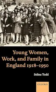 Young Women, Work, and Family in England 1918-1950