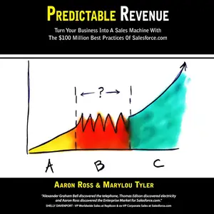 Predictable Revenue: Turn Your Business Into A Sales Machine with the $100 Million Best Practices of Salesforce.com
