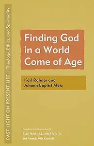 Finding God in a World Come of Age: Karl Rahner and Johann Baptist Metz