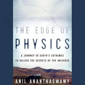 The Edge of Physics: A Journey to Earth's Extremes to Unlock the Secrets of the Universe