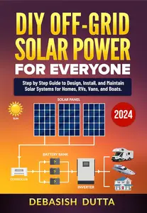 DIY Off-Grid Solar Power for Everyone : Step by Step Guide to Design