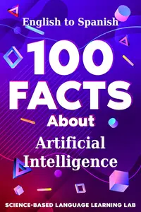 100 Facts About Artificial Intelligence: English to Spanish (100 Somethings Language Learning Series) (Spanish Edition)