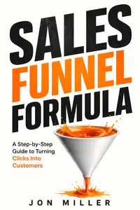 Sales Funnel Formula: A Step-by-Step Guide to Turning Clicks Into Customers