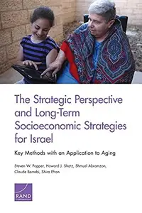 The Strategic Perspective and Long-Term Socioeconomic Strategies for Israel : Key Methods with an Application to Aging
