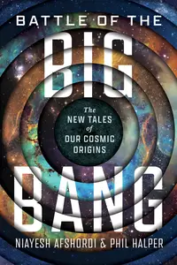 Battle of the Big Bang: The New Tales of Our Cosmic Origins