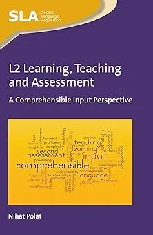 L2 Learning, Teaching and Assessment: A Comprehensible Input Perspective (Second Language Acquisition, 104)