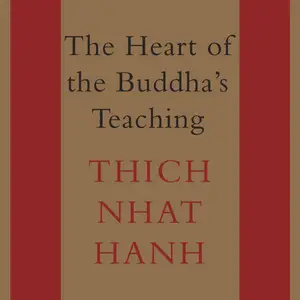 The Heart of the Buddha's Teaching: Transforming Suffering into Peace, Joy, and Liberation