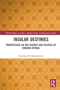 Insular Destinies: Perspectives on the history and politics of modern Cyprus