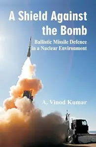 A Shield Against the Bomb: Ballistic Missile Defence in a Nuclear Environment