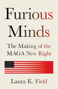 Furious Minds: The Making of the MAGA New Right