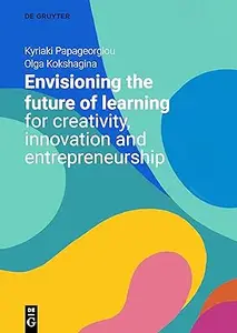 Envisioning the Future of Learning for Creativity, Innovation and Entrepreneurship (Repost)