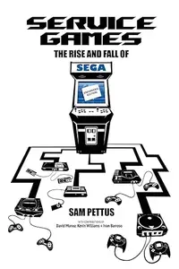 Service Games: The Rise and Fall of SEGA: Enhanced Edition (Repost)