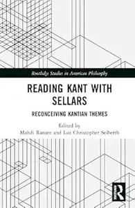 Reading Kant with Sellars: Reconceiving Kantian Themes