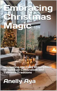 Embracing Christmas Magic: Navigating the Cozy Atmosphere of Spiritual Celebration and Timeless Traditions