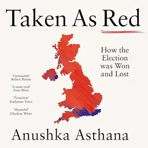 Taken as Red: How Labour Won Big and the Tories Crashed the Party [Audiobook]