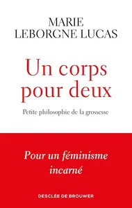 Marie Leborgne Lucas, "Un corps pour deux : Petite philosophie de la grossesse"