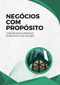 Negócios com Propósito: Construindo Empresas Alinhadas com Valores (Portuguese Edition)