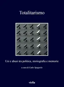 AA.VV. - Totalitarismo: Usi e abusi tra politica, storiografia e memorie