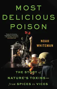 Most Delicious Poison: The Story of Nature's Toxins―from Spices to Vices [Repost]