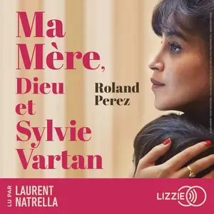 Roland Perez, "Ma mère, Dieu et Sylvie Vartan"