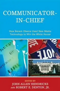 Communicator-in-chief: how Barack Obama used new media technology to win the White House