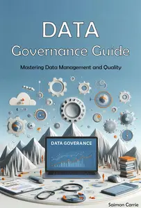 Data Governance Guide: Mastering Data Management and Quality