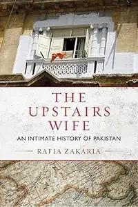 The Upstairs Wife: An Intimate History of Pakistan