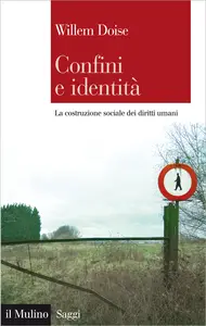 Confini e identità. La costruzione sociale dei diritti umani - Willem Doise