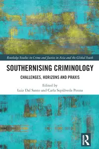 Southernising Criminology (Routledge Studies in Crime and Justice in Asia and the Global South)