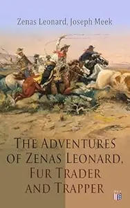 The Adventures of Zenas Leonard, Fur Trader and Trapper: 1831-1836