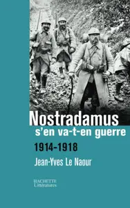 Nostradamus s'en va-t-en guerre 1914-1918 - Jean-Yves Le Naour