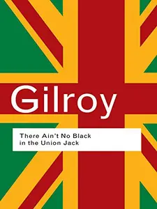 There Ain't No Black in the Union Jack: The Cultural Politics of Race and Nation