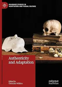 Authenticity and Adaptation (Palgrave Studies in Adaptation and Visual Culture)