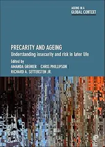 Precarity and Ageing: Understanding Insecurity and Risk in Later Life