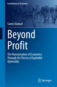 Beyond Profit: The Humanisation of Economics Through the Theory of Equitable Optimality (Contributions to Economics)