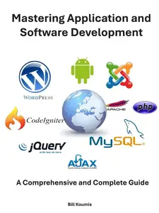 Mastering Application and Software Development: A Complete and Comprehensive Guide