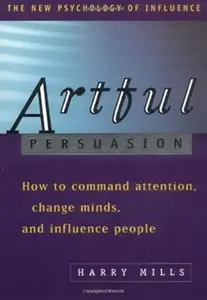 Artful Persuasion: How to Command Attention, Change Minds, and Influence People (Repost)