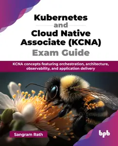 Kubernetes and Cloud Native Associate (KCNA) Exam Guide