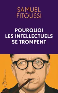 Samuel Fitoussi, "Pourquoi les intellectuels se trompent"